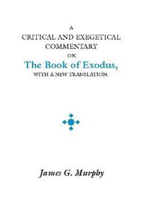 Cover image for A Critical and Exegetical Commentary on the Book of Exodus: With a New Translation