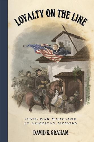 Cover image for Loyalty on the Line: Civil War Maryland in American Memory