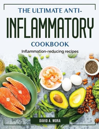 Cover image for The Ultimate Anti-Inflammatory Cookbook: Inflammation-reducing recipes