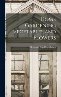 Cover image for Home Gardening Vegetables and Flowers