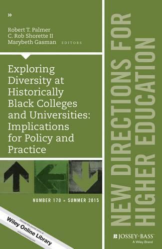 Exploring Diversity at Historically Black Colleges and Universities: Implications for Policy and Practice: New Directions for Higher Education, Number 170