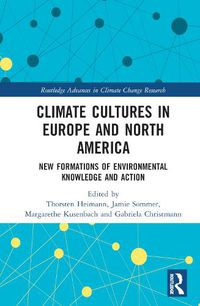 Cover image for Climate Cultures in Europe and North America: New Formations of Environmental Knowledge and Action