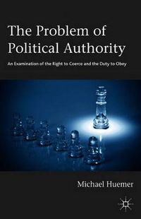 Cover image for The Problem of Political Authority: An Examination of the Right to Coerce and the Duty to Obey