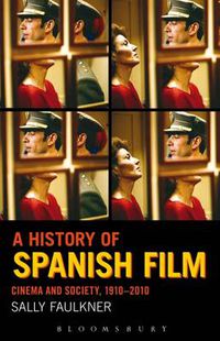 Cover image for A History of Spanish Film: Cinema and Society 1910-2010