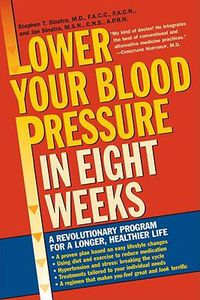 Cover image for Lower Your Blood Pressure in Eight Weeks: A Revolutionary Program for a Longer, Healthier Life