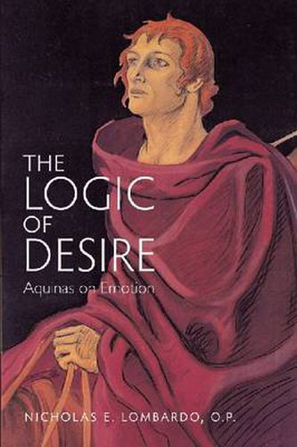 Cover image for The Logic of Desire: Aquinas on Emotion