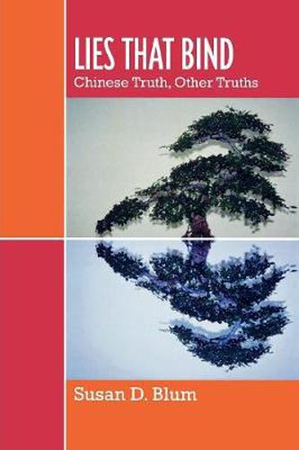 Lies That Bind: Chinese Truth, Other Truths