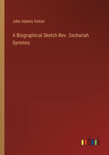 A Biographical Sketch Rev. Zechariah Symmes