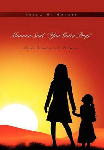 Cover image for Momma Said, You Gotta Pray: Mini-Devotional Prayers