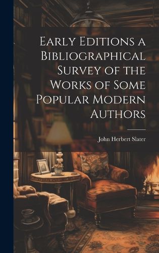 Cover image for Early Editions a Bibliographical Survey of the Works of Some Popular Modern Authors