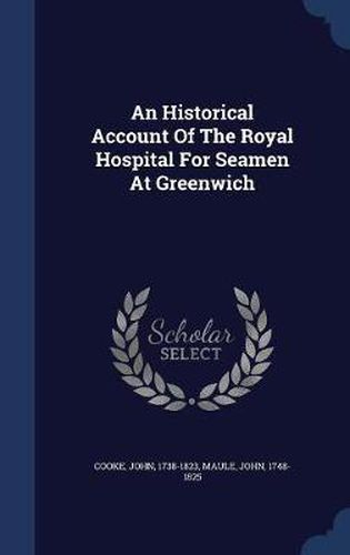 Cover image for An Historical Account of the Royal Hospital for Seamen at Greenwich