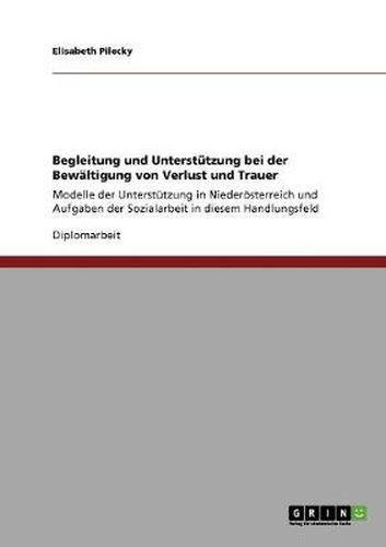 Cover image for Begleitung und Unterstutzung bei der Bewaltigung von Verlust und Trauer: Modelle der Unterstutzung in Niederoesterreich und Aufgaben der Sozialarbeit in diesem Handlungsfeld