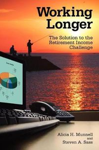 Cover image for Working Longer: The Solution to the Retirement Income Challenge