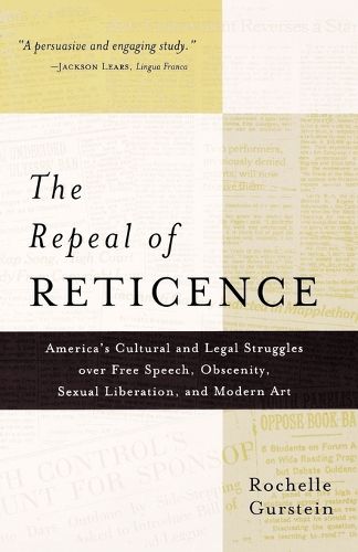 Cover image for The Repeal of Reticence: A History of America's Cultural and Legal Struggles Over Free Speech, Obscenity, Sexual Liberation, and Modern Art