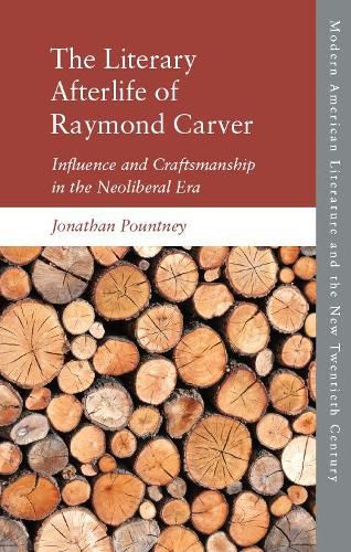 The Literary Afterlife of Raymond Carver: Influence and Craftmanship in the Neoliberal Era