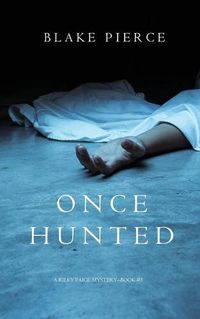 Cover image for Once Hunted (A Riley Paige Mystery-Book 5)