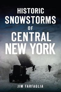 Cover image for Historic Snowstorms of Central New York