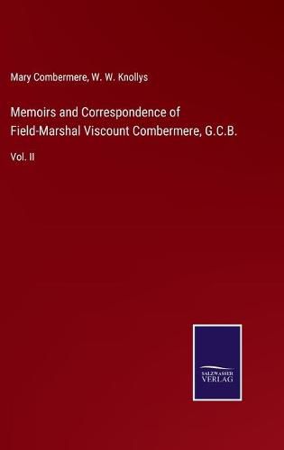Cover image for Memoirs and Correspondence of Field-Marshal Viscount Combermere, G.C.B.: Vol. II