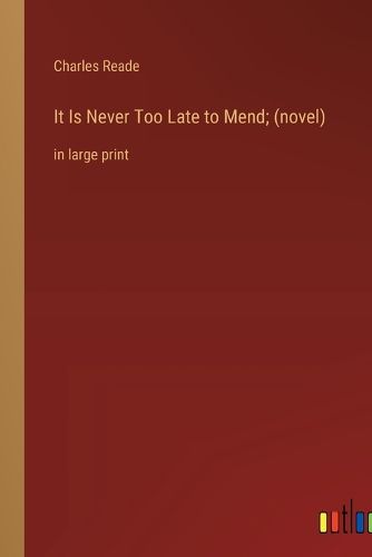 Cover image for It Is Never Too Late to Mend; (novel)