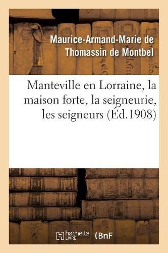 Manteville En Lorraine: La Maison Forte, La Seigneurie, Les Seigneurs