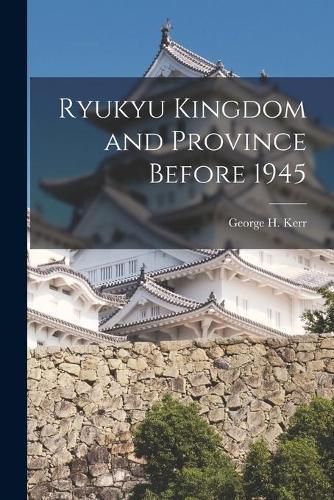 Ryukyu Kingdom and Province Before 1945