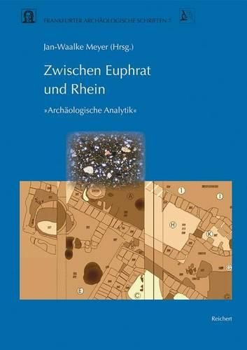 Cover image for Zwischen Euphrat Und Rhein: Ergebnisse Des Graduierten-Kollegs Archaologische Analytik an Der Johann Wolfgang Von Goethe-Universitat Frankfurt Am Main