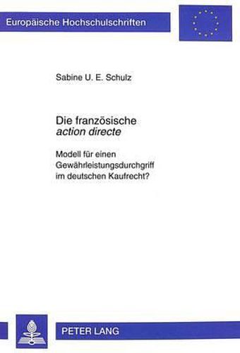 Cover image for Die Franzoesische Action Directe: Modell Fuer Einen Gewaehrleistungsdurchgriff Im Deutschen Kaufrecht?