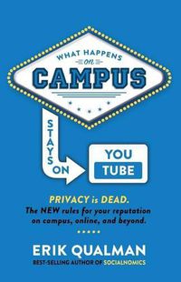 Cover image for What Happens on Campus Stays on YouTube: The NEW rules for your reputation on campus, online, and beyond.