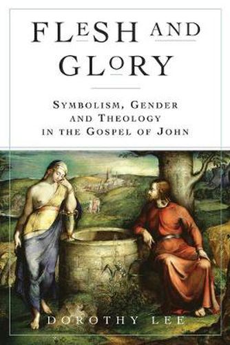 Cover image for Flesh and Glory: Symbolism, Gender and Theology In The Gospel of John