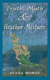 Cover image for Truth, Myth and Heather Mixture