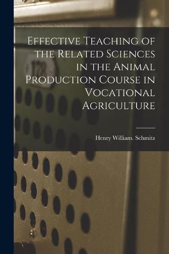 Cover image for Effective Teaching of the Related Sciences in the Animal Production Course in Vocational Agriculture