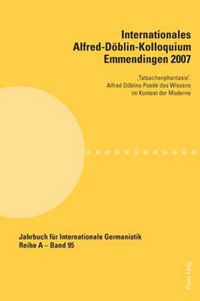 Cover image for Internationales Alfred-Doeblin-Kolloquium Emmendingen 2007; 'Tatsachenphantasie'. Alfred Doeblins Poetik des Wissens im Kontext der Moderne