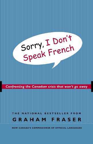 Cover image for Sorry, I Don't Speak French: Confronting the Canadian Crisis That Won't Go Away