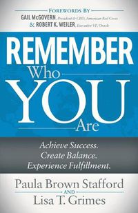 Cover image for Remember Who You Are: Achieve Success. Create Balance. Experience Fulfillment.