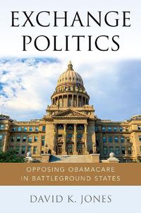 Cover image for Exchange Politics: Opposing Obamacare in Battleground States