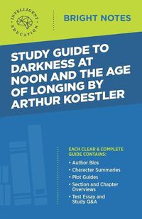 Cover image for Study Guide to Darkness at Noon and The Age of Longing by Arthur Koestler