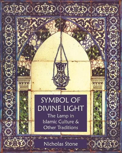 Cover image for Symbol of Divine Light: The Lamp in Islamic Culture and Other Traditions