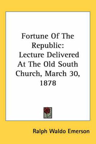 Cover image for Fortune of the Republic: Lecture Delivered at the Old South Church, March 30, 1878