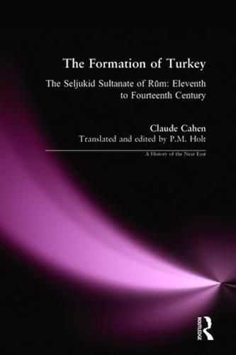 Cover image for The Formation of Turkey: The Seljukid Sultanate of Rum: Eleventh to Fourteenth Century