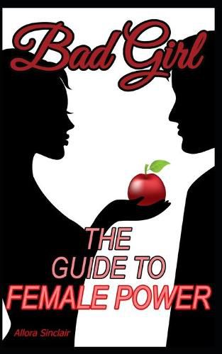 Cover image for Bad Girl: The Guide To Female Power