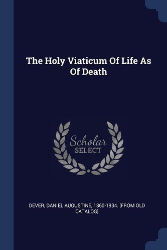 Cover image for The Holy Viaticum of Life as of Death
