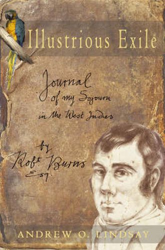 Illustrious Exile: Journal of My Sojourn in the West Indies by Robert Burns Esq