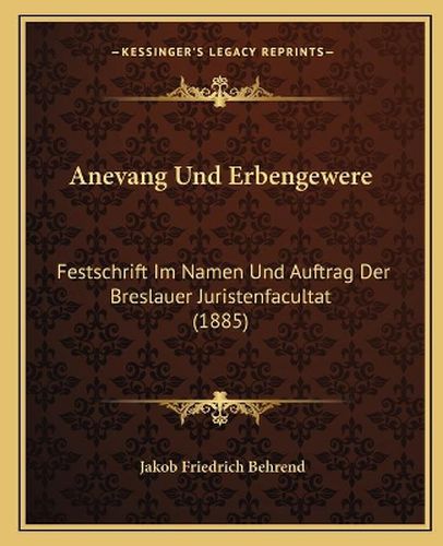 Cover image for Anevang Und Erbengewere: Festschrift Im Namen Und Auftrag Der Breslauer Juristenfacultat (1885)