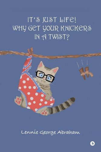 Cover image for It's Just Life! Why Get Your Knickers in a Twist?