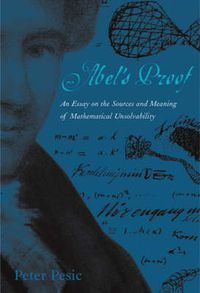 Cover image for Abel's Proof: An Essay on the Sources and Meaning of Mathematical Unsolvability