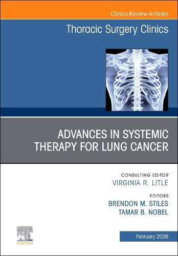 Cover image for Advances in Systemic Therapy for Lung Cancer, An Issue of Thoracic Surgery Clinics: Volume 36-1