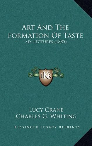 Cover image for Art and the Formation of Taste: Six Lectures (1885)