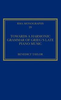 Cover image for Towards a Harmonic Grammar of Grieg's Late Piano Music: Nature and Nationalism