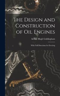 Cover image for The Design and Construction of Oil Engines