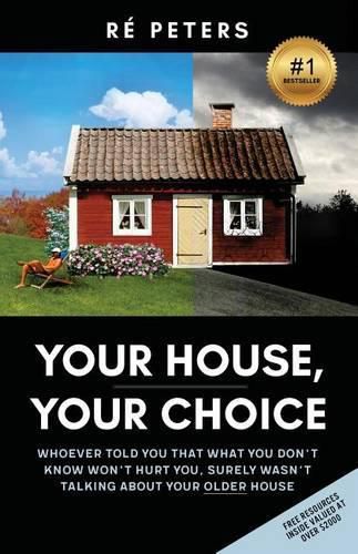 Cover image for Your House, Your Choice: Whoever Told You That What You Dont Know Won't Hurt You, Surely Wasnt Talking About Your Older House